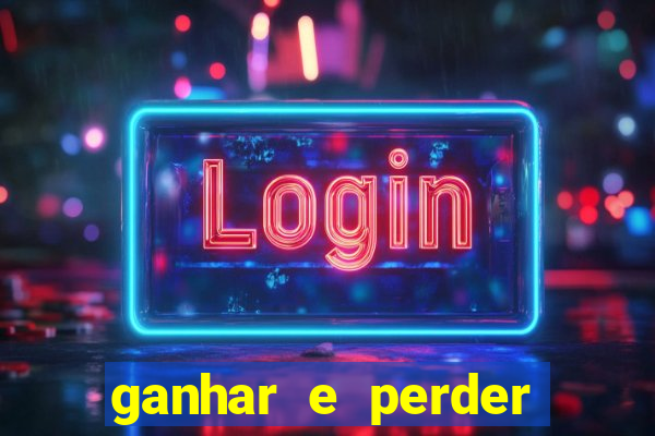 ganhar e perder faz parte do jogo frases